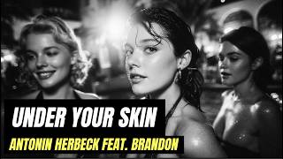 Under Your Skin - Antonin Herbeck feat. Brandon