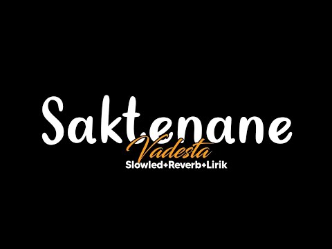 Saktenane-Vadesta(Slowled+Reverb+Lirik)