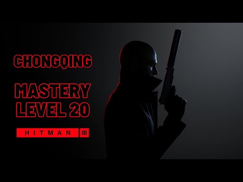 Hitman 3 | Mastery Level 20 | Chongqing [With Commentary]