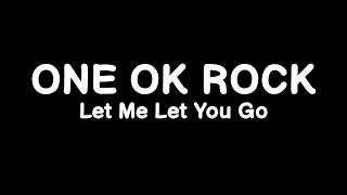 ONE OK ROCK - Let Me Let You Go (Lyrics)