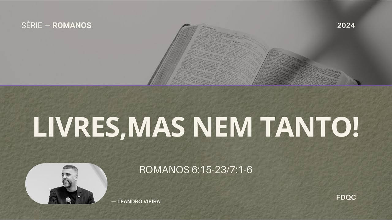 Livres, mas nem Tanto! - Leandro Vieira - ( Romanos 6.15-23/ 7.1-6 - Série: O Poder de Deus)