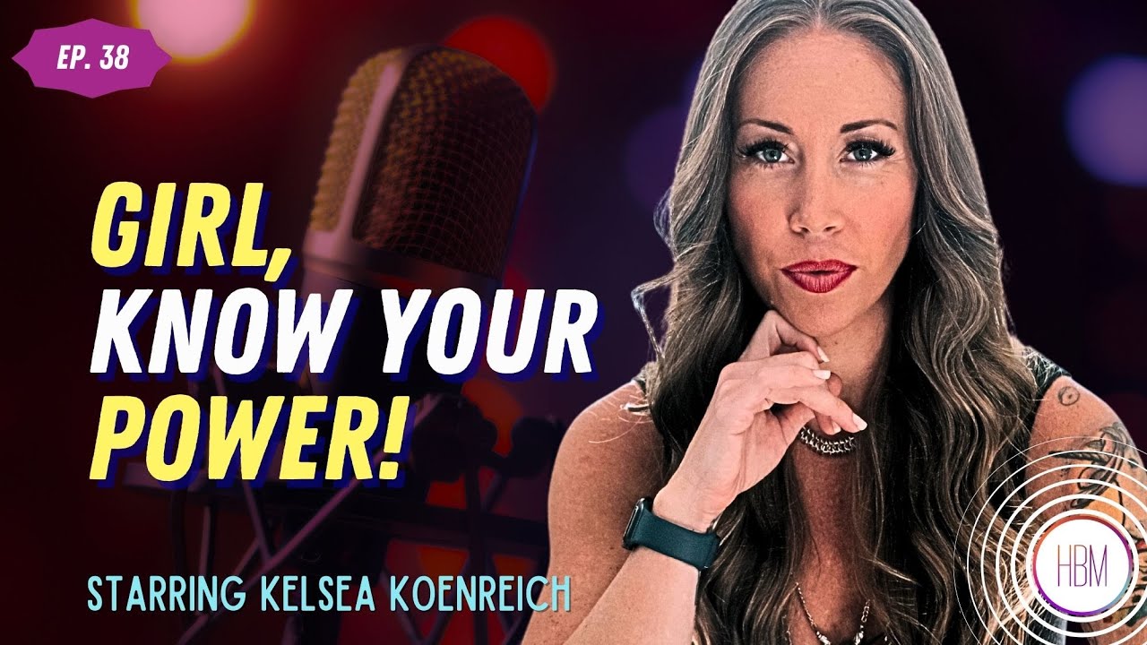 Episode 38: Kelsea Koenreich - Girl, Know Your Power!