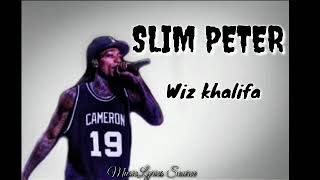 Slim Peter - Wiz khalifa ( lyrics video )