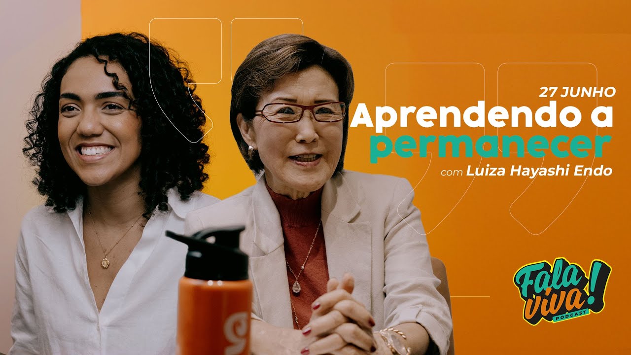 Aprendendo a permanecer com Luiza Hayashi Endo  | Podcast Fala Viva