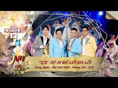 Liên khúc: Nợ Ai Đó Lời Xin Lỗi - Trung Quân, Bùi Anh Tuấn, Hoàng Tôn, ERIK | Gala Nhạc Việt 12