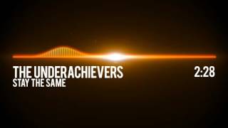 The Underachievers - Stay The Same