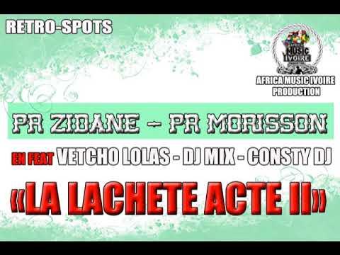PR ZIDANE & PR MORISSON - LA LACHETE ACTE II (FEAT ¨VETCHO LOLAS - DJ MIX - CONSTY DJ)
