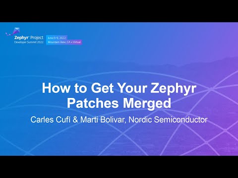 How to Get Your Zephyr Patches Merged - Carles Cufí & Marti Bolivar, Nordic Semiconductor