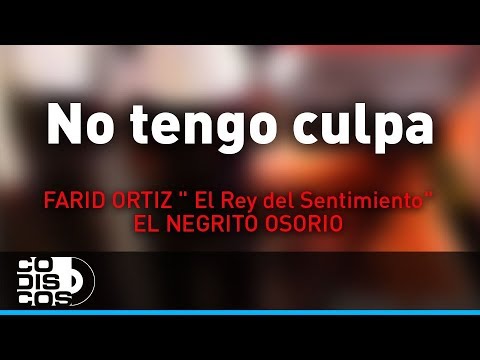 No Tengo Culpa, Farid Ortiz y El Negrito Osorio - Audio