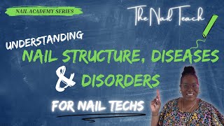 UNDERSTANDING NAIL STRUCTURE, DISEASES & DISORDERS for Nail Techs | Nail Academy | Ep 1 