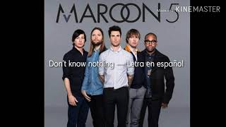 Don&#39;t know nothing - Maroon5 Lyrics (Español)