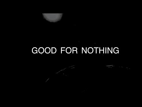 I wrote a song - Good for Nothing