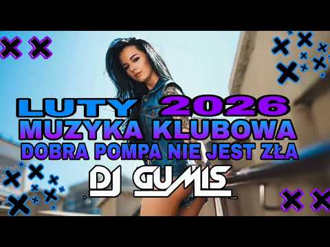 🔥DOBRA POMPA NIE JEST ZŁA ❤️NAJLEPSZA KLUBOWA MUZYKA❄️ LUTY 2026❄️🥰 DJ GumiŚ In The Mix 🐻