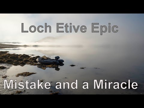 Loch Etive Epic, A mistake and a Miracle