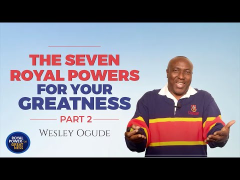 PART 2! THE 7 ROYAL POWERS FOR YOUR GREATNESS | WESLEY OGUDE