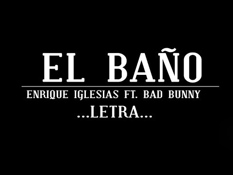 Enrique Iglesias - EL BAÑO FT. Bad Bunny | LETRA | #2018