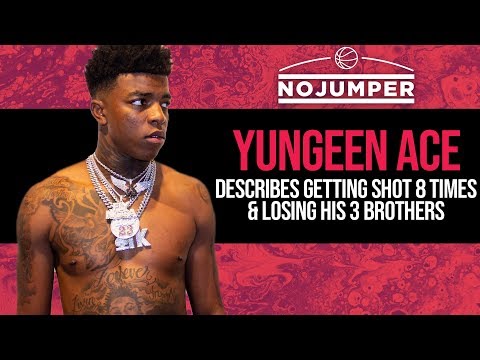 Yungeen Ace describes Getting Shot 8 Times &amp Losing His 3 Brothers