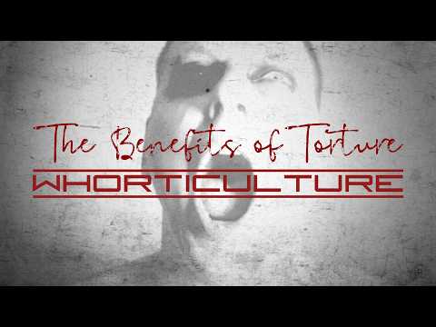 Whorticulture - "The Benefits of Torture" (Lyric Video)