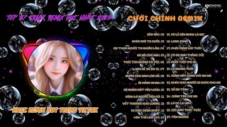 CƯỚI CHÍNH REMIX  -  TỔNG HỢP NHỮNG BÀI NHẠC REMIX HOT TREND TIKTOK 2025 | NGHE LÀ GHIỀN