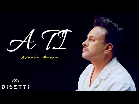 Nacho Acero - A Ti (Video Oficial)