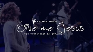Bethel Music - Give Me Jesus [subtitulado en español]