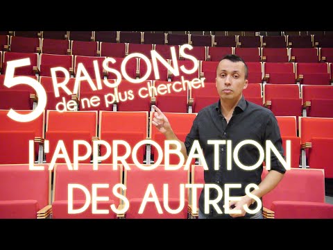 APPROBATION DES AUTRES : 5 raisons de ne plus la chercher