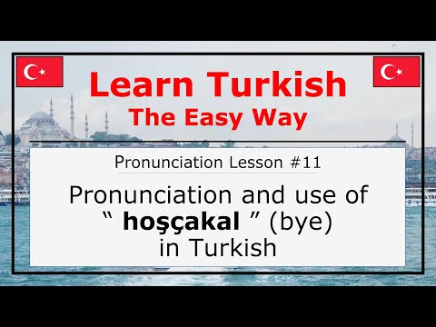 Pronunciation of Hoşçakal (Bye) in Turkish (Pronunciation Lesson 11)