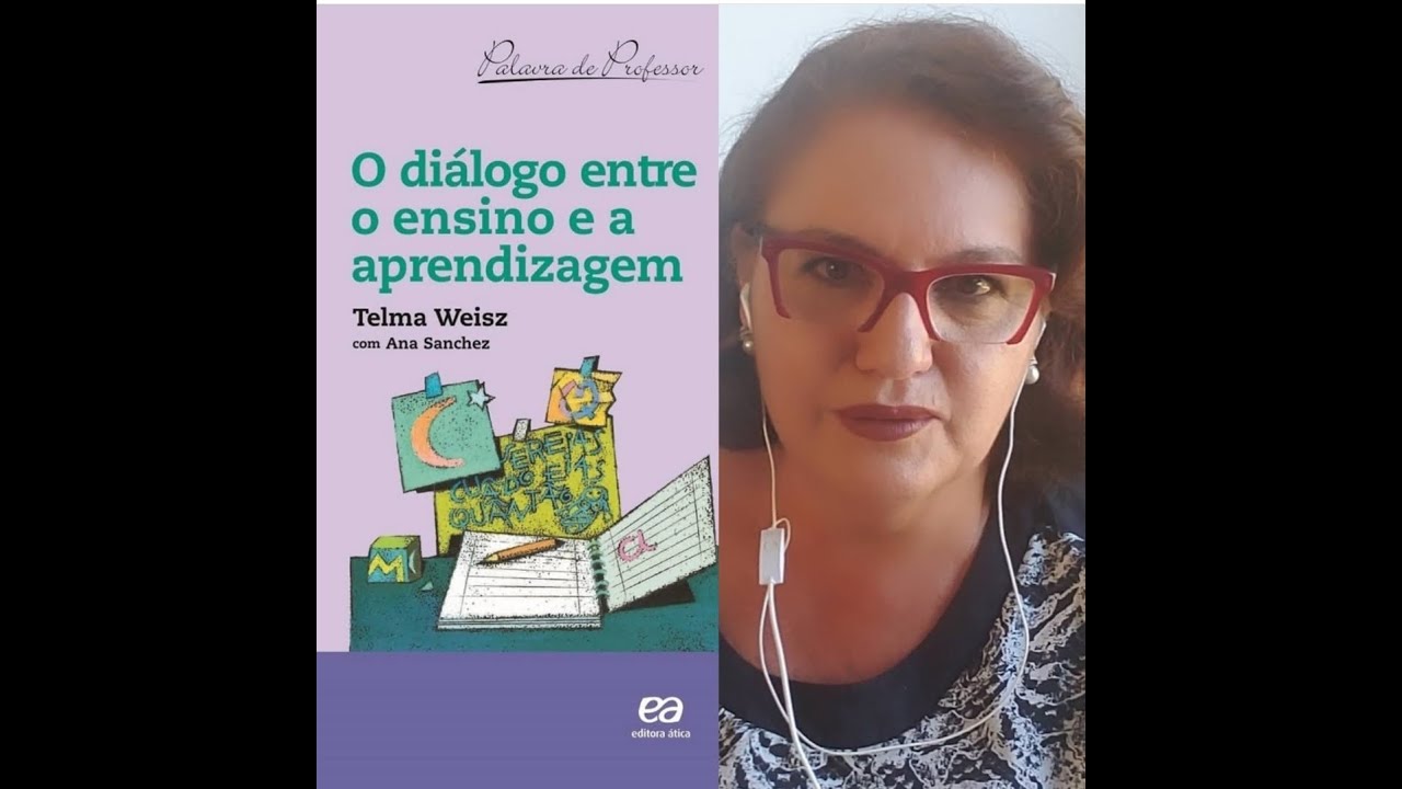 Telma Weisz - O diálogo entre o ensino e a aprendizagem