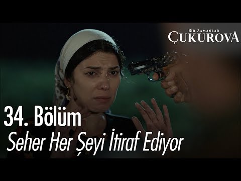 Seher her şeyi itiraf ediyor - Bir Zamanlar Çukurova 34. Bölüm
