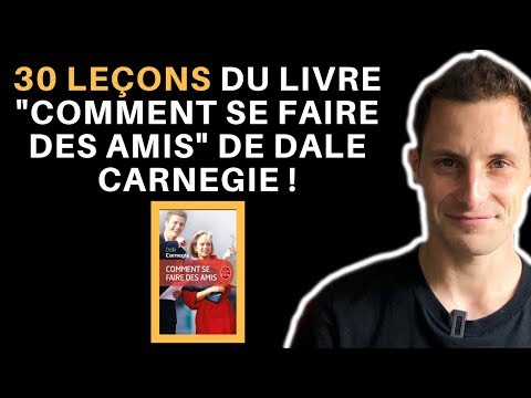 30 LEÇONS EN 7 MINUTES DU LIVRE "COMMENT SE FAIRE DES AMIS" DE DALE CARNEGIE
