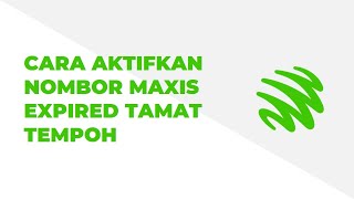 Cara Aktifkan Nombor Maxis Expired Tamat Tempoh