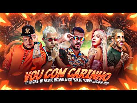 KELVIN ZIKA, MC RODRIGO, MATHEUS NA VOZ, feat: MC THAMMY E DON JUAN - VOU COM CARINHO