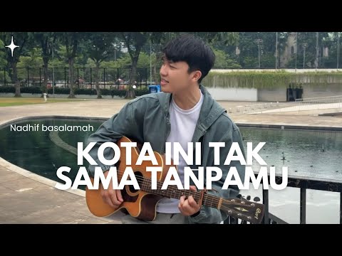 KOTA INI TAK SAMA TANPAMU - NADHIF BASALAMAH (COVER BY ANGGA RAMADHAN)