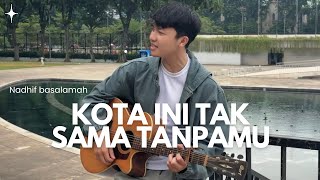 Download lagu KOTA INI TAK SAMA TANPAMU - NADHIF BASALAMAH (COVER BY ANGGA RAMADHAN) mp3