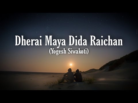 Dherai Maya Dida Raichan ❤️ Yogesh Siwakoti