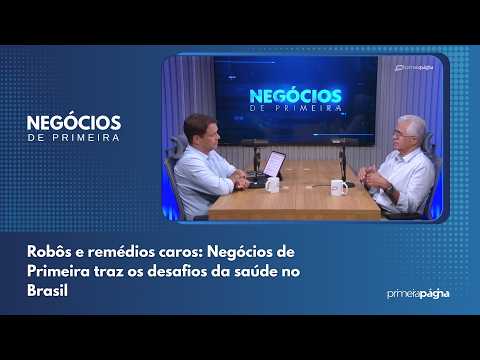 Robôs e remédios caros: Negócios de Primeira traz os desafios da saúde no Brasil