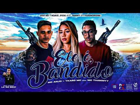 YKARO MC, MC THAMMY & MC ANJO   ELE É BANDIDO