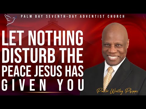 PASTOR WINTLEY PHIPPS: "LET NOTHING DISTURB THE PEACE JESUS HAS GIVEN YOU"