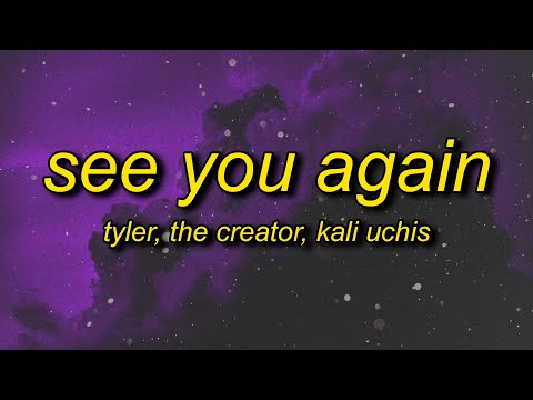 Tyler, The Creator - See You Again (Lyrics) ft. Kali Uchis | ok ok ok lalala