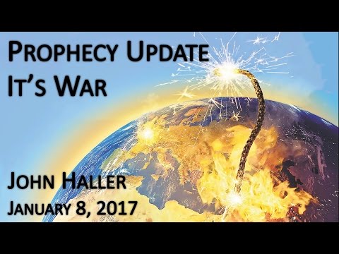 2017 01 08 John Haller's Prophecy Update: "It's War"