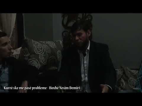 Kurrë ske me pasë probleme - Hoxhë Nesim Demiri