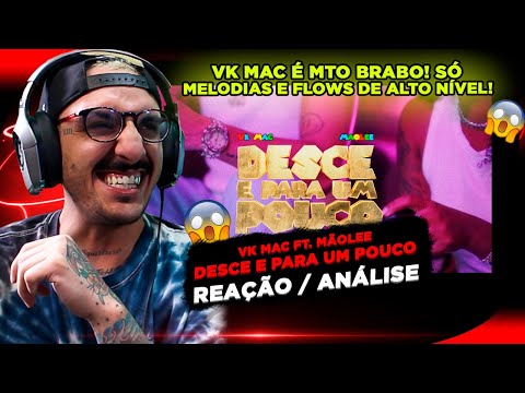 Q SOM BRABO!!!! VK MAC FT. MÃOLEE - DESCE E PARA UM POUCO [REAÇÃO/ ANÁLISE]