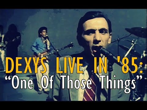 Dexys Live In '85: "One Of Those Things"