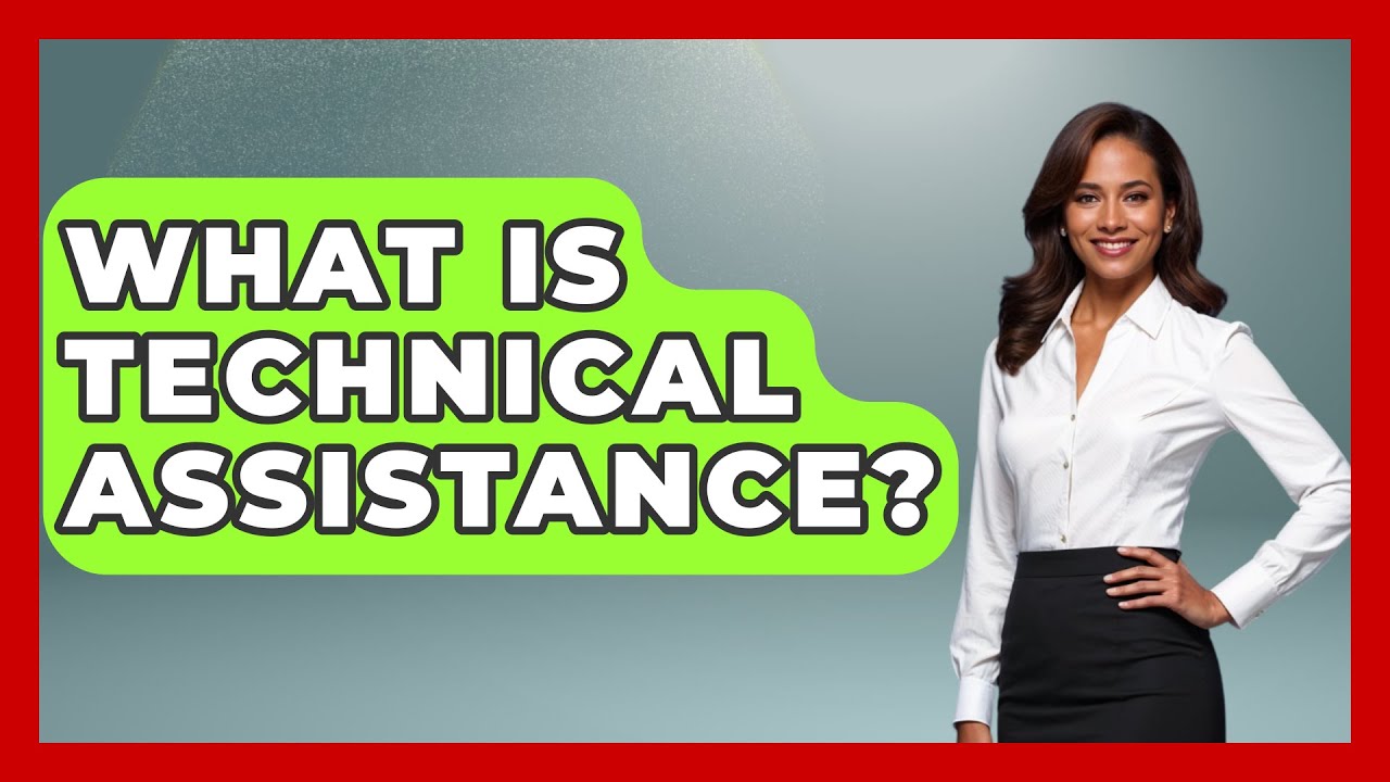 What Is Technical Assistance? - Making Politics Simple