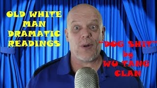 Old White Man Dramatic Readings | &quot;Dog Shit&quot; by Wu Tang Clan