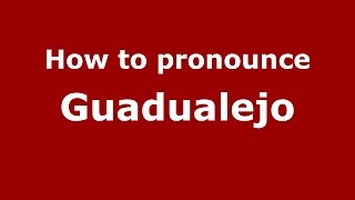 How to pronounce Guadualejo