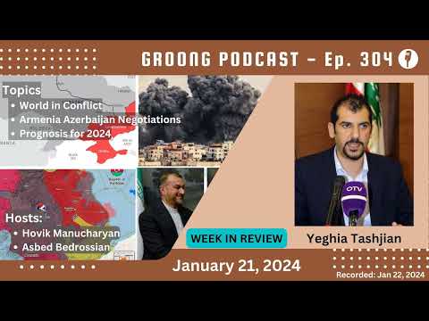 Yeghia Tashjian - World in Conflict | Armenian Azerbaijani Negotiations | 2024 Outlook | Ep. 304 - Jan 21, 2024