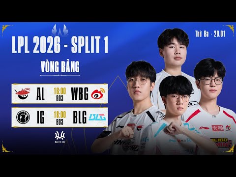LPL Tiếng Việt: AL vs WBG | IG vs BLG | LPL 2026 Split 1