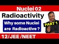 Nuclei 02 Radioactivity Part 1 Cause Of Radioactivity II Why Some Nuclei Are Radioactive