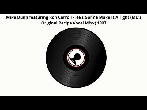 Mike Dunn featuring Ron Carroll -He’s Gonna Make It Alright (MD’z Original Recipe Vocal Mixx)